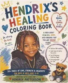 Cover of Hendrix's Healing Coloring Book: A Book About Healing, Hope, and Knowing That You Are Never Alone.
